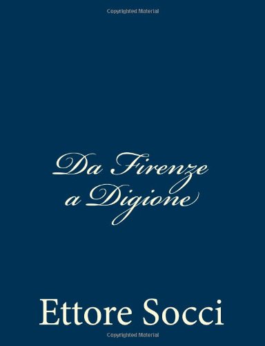 Cover for Ettore Socci · Da Firenze a Digione: Impressioni Di Un Reduce Garibaldino (Paperback Book) [Italian edition] (2013)