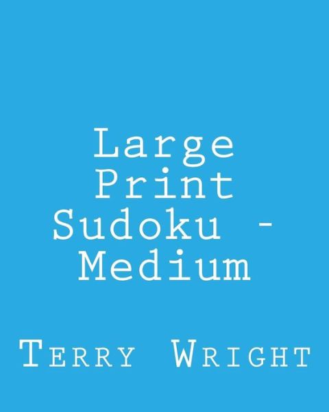 Cover for Terry Wright · Large Print Sudoku - Medium: Fun, Large Grid Sudoku Puzzles (Paperback Book) (2013)