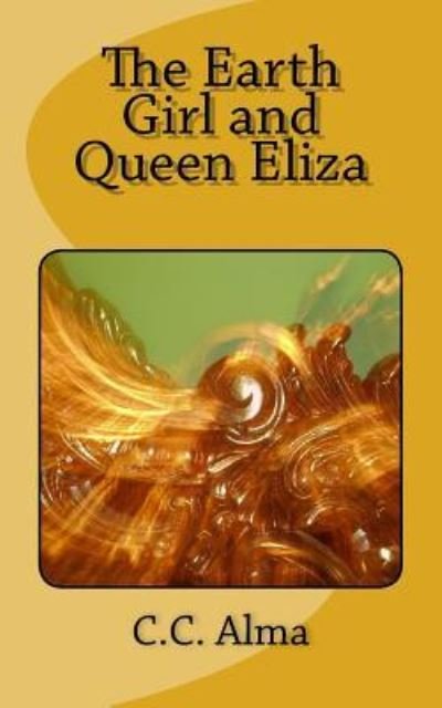 Cover for C C Alma · The Earth Girl and Queen Eliza (Paperback Book) (2012)