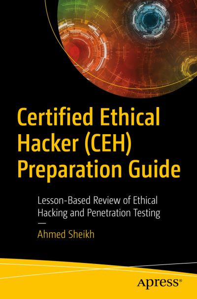Cover for Ahmed Sheikh · Certified Ethical Hacker (CEH) Preparation Guide: Lesson-Based Review of Ethical Hacking and Penetration Testing (Paperback Book) [1st edition] (2021)