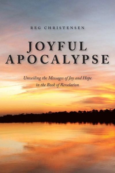 Cover for Reg Christensen · Joyful Apocalypse: Unveiling the Messages of Joy and Hope in the Book of Revelation (Paperback Book) (2013)