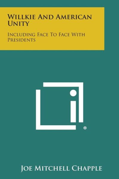 Cover for Joe Mitchell Chapple · Willkie and American Unity: Including Face to Face with Presidents (Paperback Book) (2013)