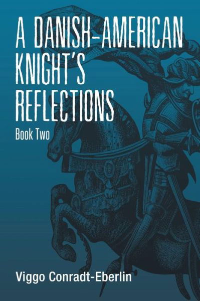Cover for Viggo Conradt-eberlin · A Danish-american Knight's Reflections: Book Two (Paperback Book) (2014)