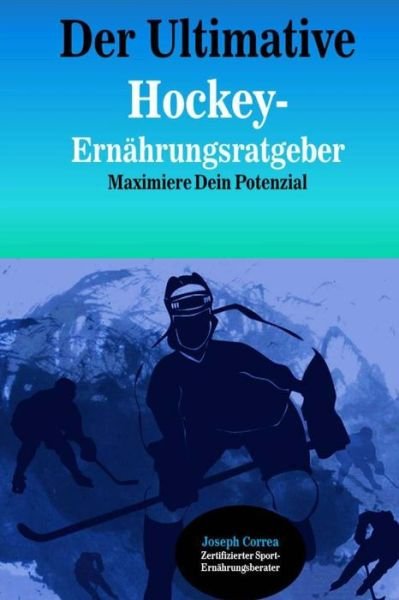 Cover for Correa (Zertifizierter Sport-ernahrungsb · Der Ultimative Hockey-ernahrungsratgeber: Maximiere Dein Potenzial (Paperback Book) (2014)