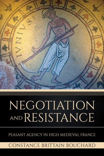 Cover for Constance Brittain Bouchard · Negotiation and Resistance: Peasant Agency in High Medieval France (Hardcover Book) (2022)