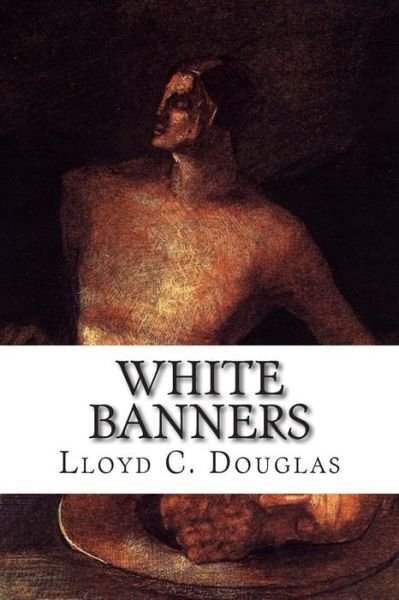 Cover for Lloyd C Douglas · White Banners (Paperback Book) (2014)