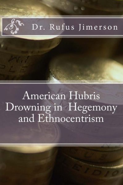 Cover for Rufus O Jimerson · American Hubris Drowning in Hegemony and Ethnocentrism (Paperback Book) (2014)