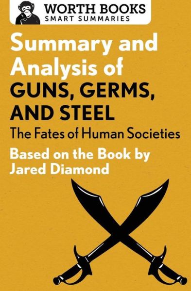 Cover for Worth Books · Summary and Analysis of Guns, Germs, and Steel: The Fates of Human Societies: Based on the Book by Jared Diamond - Smart Summaries (Paperback Book) (2017)