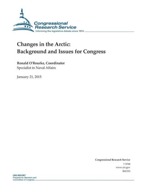 Cover for Congressional Research Service · Changes in the Arctic: Background and Issues for Congress (Taschenbuch) (2015)