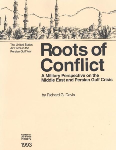 Cover for Office of Air Force History · Roots of Conflict: a Military Perspective on the Middle East and the Persian Gulf Crisis (Taschenbuch) (2015)