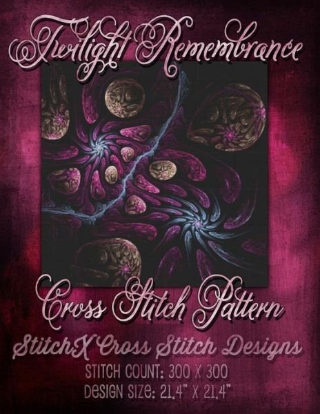 Twilight Remembrance Cross Stitch Pattern - Tracy Warrington - Książki - Createspace - 9781511525572 - 31 marca 2015