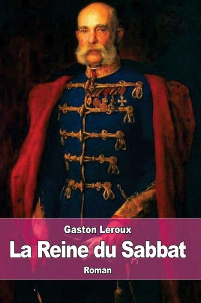 La Reine Du Sabbat - Gaston Leroux - Books - Createspace - 9781511835572 - April 22, 2015