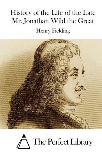 Cover for Henry Fielding · History of the Life of the Late Mr. Jonathan Wild the Great (Paperback Bog) (2015)