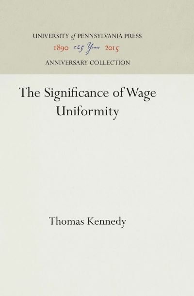 Cover for Thomas Kennedy · The Significance of Wage Uniformity (Hardcover Book) (1949)