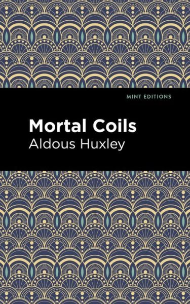 Cover for Aldous Huxley · Mortal Coils - Mint Editions (Paperback Book) (2021)