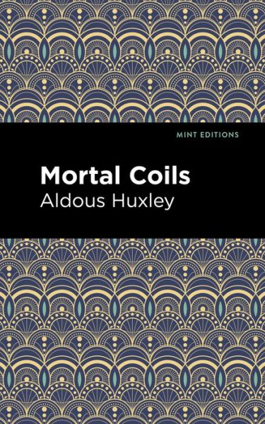 Mortal Coils - Mint Editions - Aldous Huxley - Bøker - Mint Editions - 9781513279572 - 1. april 2021