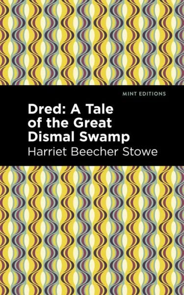 Cover for Harriet Beecher Stowe · Dred: A Tale of the Great Dismal Swamp - Mint Editions (Paperback Bog) (2021)