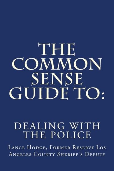 Cover for Lance Hodge · The Common Sense Guide To: Dealing with the Police (Pocketbok) (2015)
