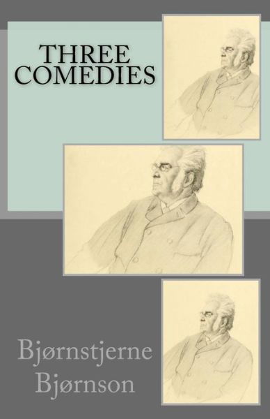 Three Comedies - Bjornstjerne Bjornson - Books - Createspace - 9781514610572 - June 18, 2015