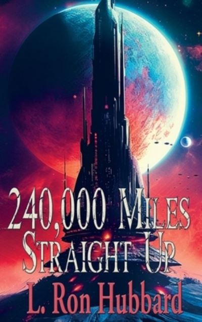 Cover for L. Ron Hubbard · 240,000 Miles Straight Up (Buch) (2023)