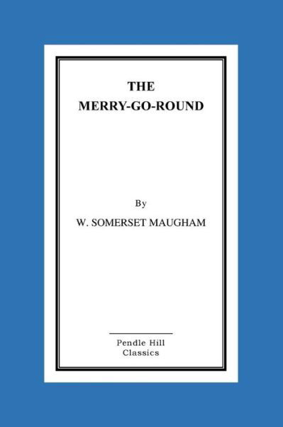 The Merry-go-round - W Somerset Maugham - Books - Createspace - 9781516872572 - August 13, 2015