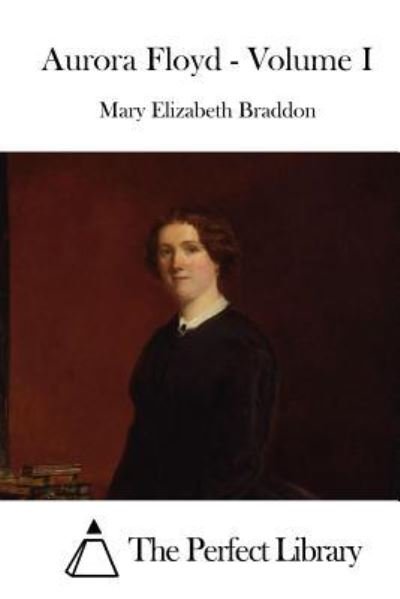 Cover for Mary Elizabeth Braddon · Aurora Floyd - Volume I (Paperback Bog) (2015)