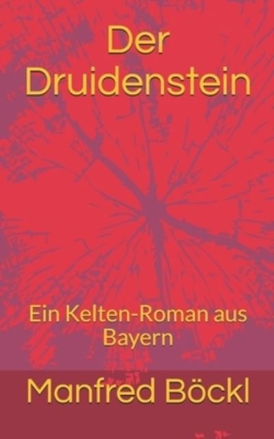 Cover for Manfred Boeckl · Der Druidenstein: Ein Kelten-Roman aus Bayern (Pocketbok) (2017)