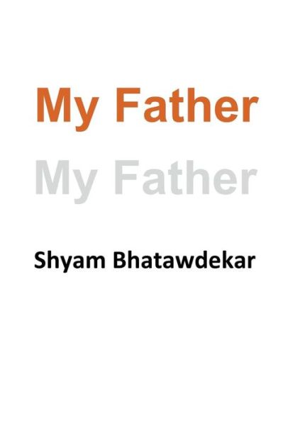 Cover for Shyam Bhatawdekar · My Father (Paperback Book) (2015)