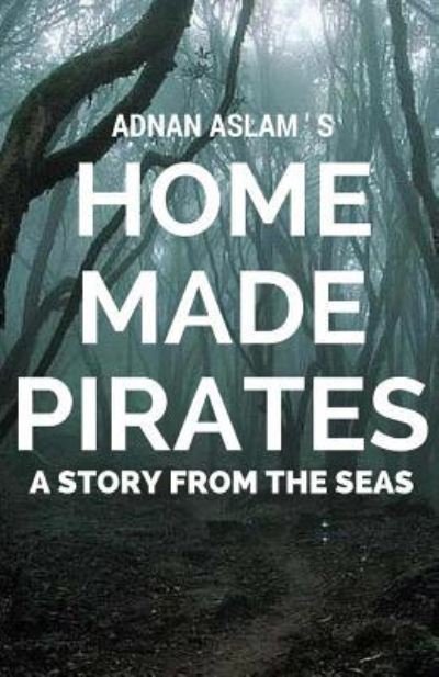 Cover for Adnan Aslam · Home Made Pirates : A Story from the Seas (Paperback Book) (2016)