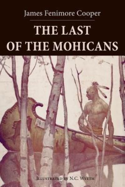 The Last of the Mohicans - James Fenimore Cooper - Boeken - Createspace Independent Publishing Platf - 9781523645572 - 23 januari 2016
