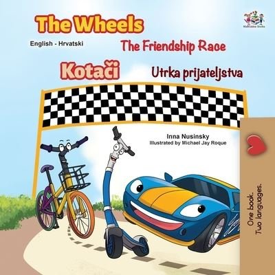 Cover for Inna Nusinsky · The Wheels The Friendship Race (English Croatian Bilingual Children's Book) (Paperback Bog) (2021)