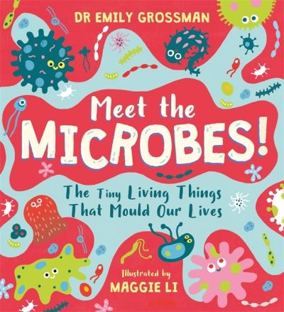 Cover for Dr Emily Grossman · Meet the Microbes!: The Tiny Living Things That Mould Our Lives (Paperback Book) (2022)