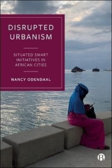 Cover for Odendaal, Nancy (University of Cape Town) · Disrupted Urbanism: Situated Smart Initiatives in African Cities (Paperback Book) (2023)