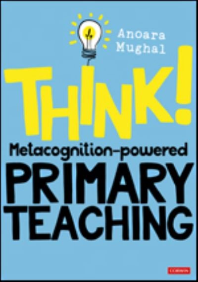Cover for Anoara Mughal · Think!: Metacognition-powered Primary Teaching (Paperback Book) (2021)