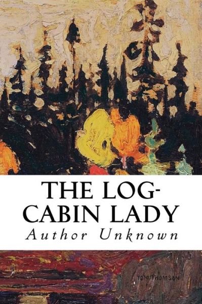 Cover for Author Unknown · The Log-Cabin Lady (Paperback Book) (2016)