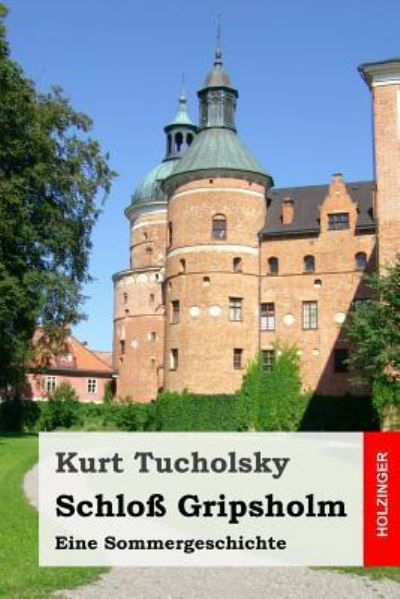 Schloss Gripsholm - Kurt Tucholsky - Boeken - Createspace Independent Publishing Platf - 9781532865572 - 22 april 2016