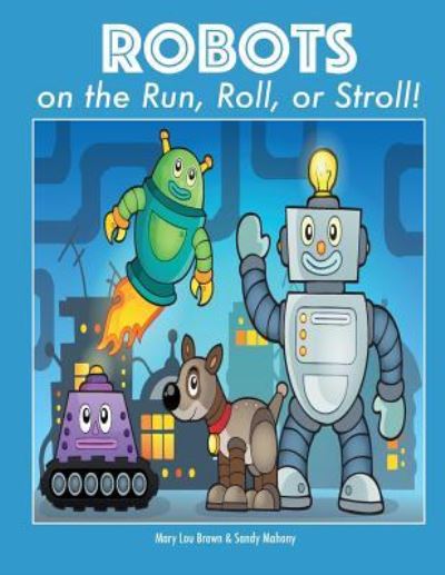 Cover for Mary Lou Brown · Robots on the Run, Roll, or Stroll! (Paperback Book) (2016)