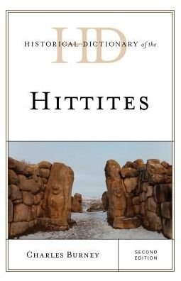 Cover for Charles Burney · Historical Dictionary of the Hittites - Historical Dictionaries of Ancient Civilizations and Historical Eras (Gebundenes Buch) [Second edition] (2018)