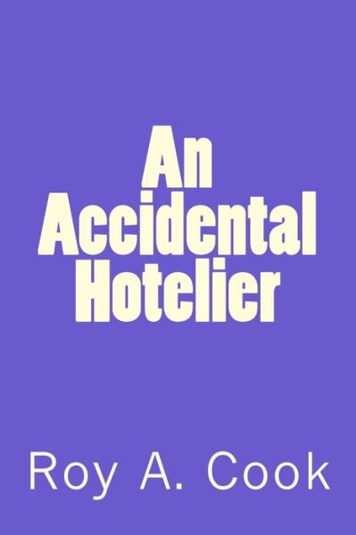 Cover for Roy A. Cook · An Accidental Hotelier (Pocketbok) (2017)