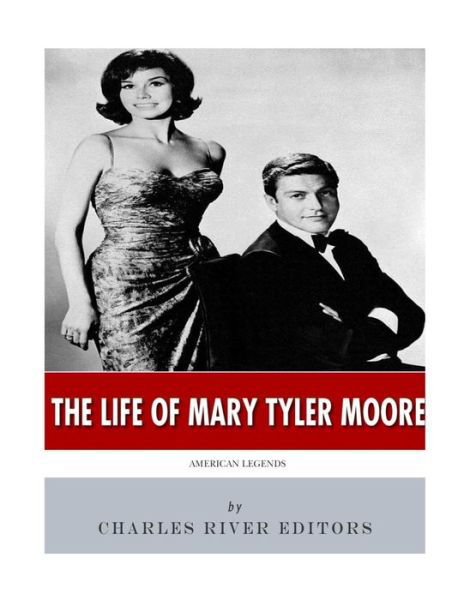 American Legends The Life of Mary Tyler Moore - Charles River Editors - Bøger - CreateSpace Independent Publishing Platf - 9781543292572 - 23. februar 2017