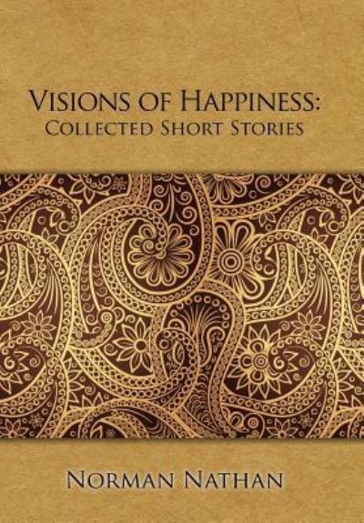 Cover for Norman Nathan · Visions of Happiness: Collected Short Stories (Hardcover Book) (2019)