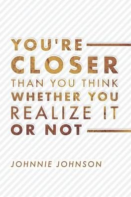 Cover for Johnnie Johnson · You're Closer Than You Think Whether You Realize It or Not (Paperback Bog) (2018)