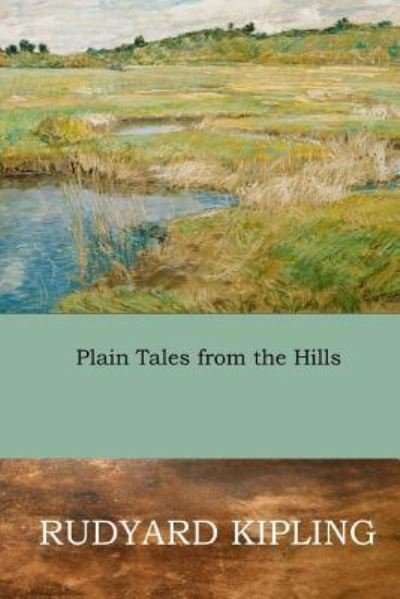 Plain Tales from the Hills - Rudyard Kipling - Books - Createspace Independent Publishing Platf - 9781545384572 - April 15, 2017