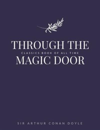 Through the Magic Door - Sir Arthur Conan Doyle - Bøger - Createspace Independent Publishing Platf - 9781548242572 - 22. juni 2017