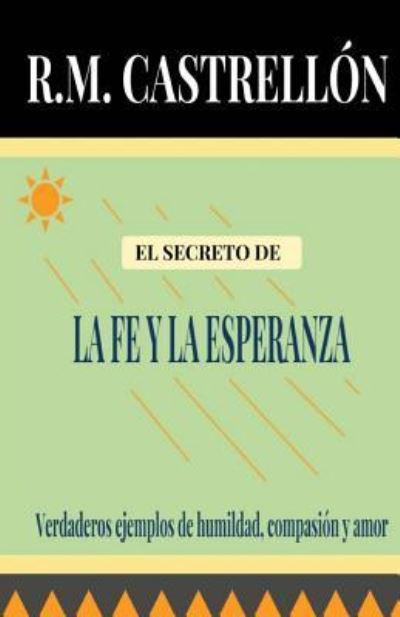 Cover for R M Castrellon · El Secreto de la Fe Y La Esperanza (Paperback Book) (2017)