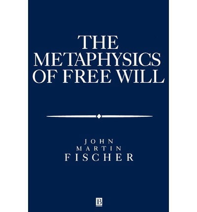 Cover for Fischer, John Martin (University of California) · The Metasphysics of Free Will: An Essay on Control (Paperback Book) (1995)