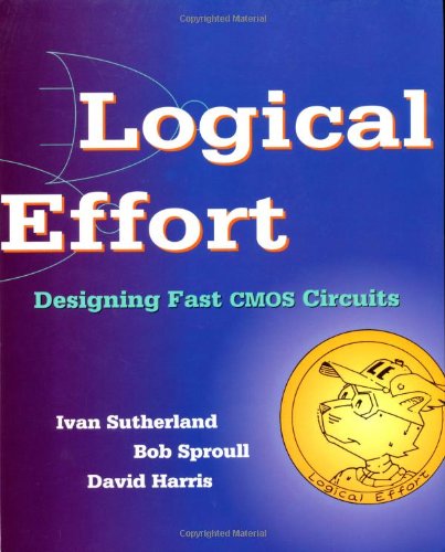 Cover for Ivan Sutherland · Logical Effort: Designing Fast CMOS Circuits - The Morgan Kaufmann Series in Computer Architecture and Design (Paperback Book) (1999)