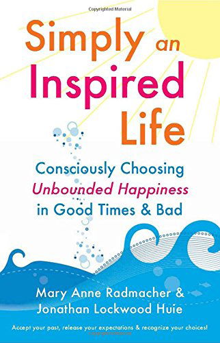 Cover for Radmacher, Mary Anne (Mary Anne Radmacher) · Simply an Inspired Life: Consciously Choosing Unbounded Happiness in Good Times &amp; Bad (Paperback Book) (2009)