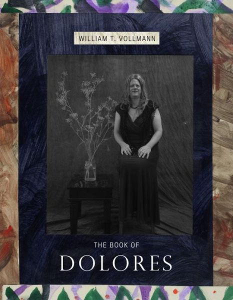 Cover for William T. Vollmann · The Book Of Dolores (Hardcover Book) (2013)