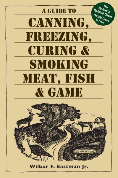 A Guide to Canning, Freezing, Curing & Smoking Meat, Fish & Game - Jr. Jr. - Books - Workman Publishing - 9781580174572 - August 15, 2002